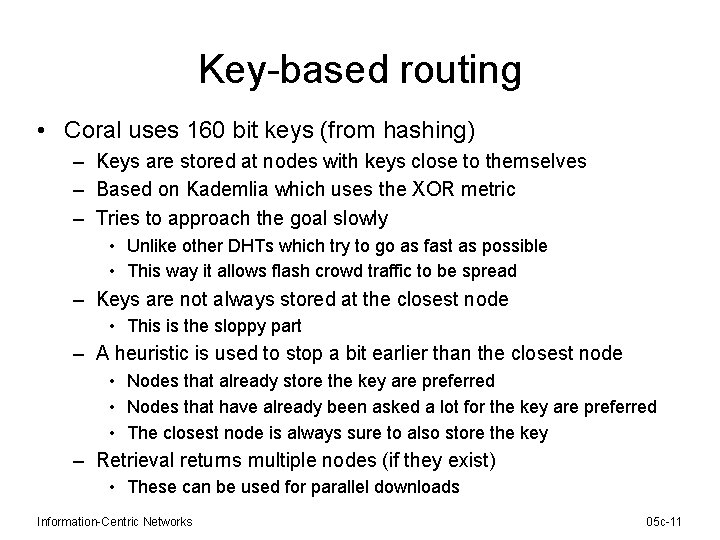 Key-based routing • Coral uses 160 bit keys (from hashing) – Keys are stored