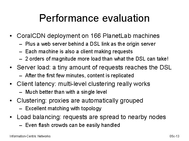 Performance evaluation • Coral. CDN deployment on 166 Planet. Lab machines – Plus a