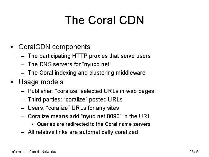 The Coral CDN • Coral. CDN components – The participating HTTP proxies that serve