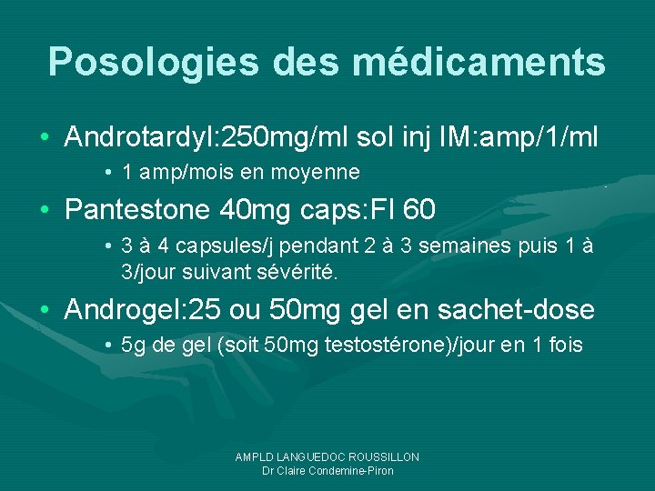 Posologies des médicaments • Androtardyl: 250 mg/ml sol inj IM: amp/1/ml • 1 amp/mois