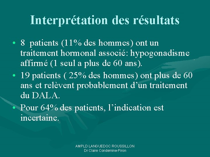 Interprétation des résultats • 8 patients (11% des hommes) ont un traitement hormonal associé: