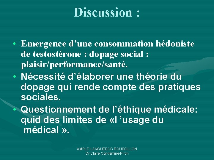 Discussion : • Emergence d’une consommation hédoniste de testostérone : dopage social : plaisir/performance/santé.