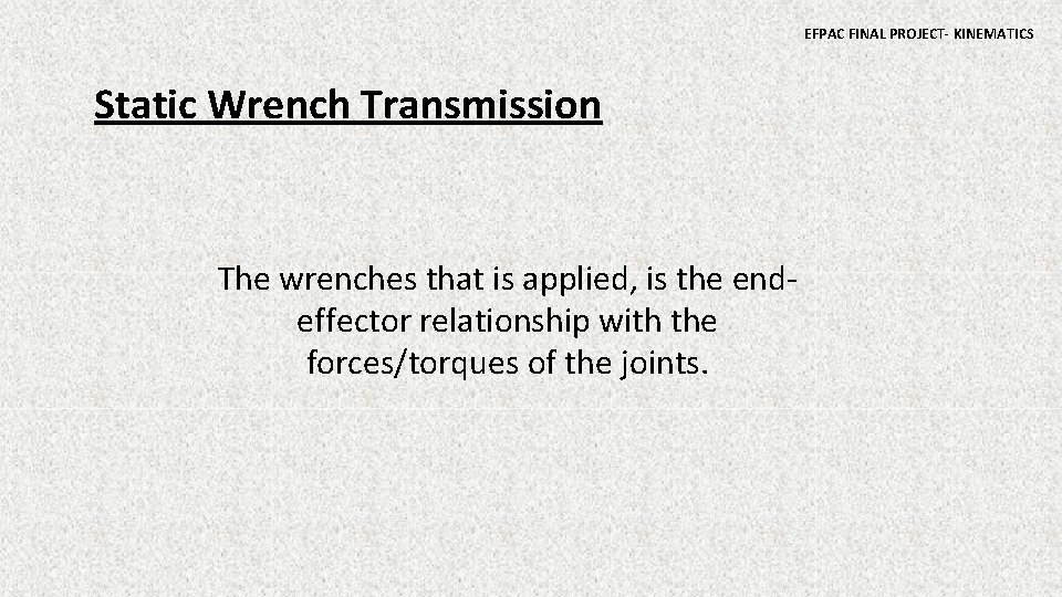 EFPAC FINAL PROJECT- KINEMATICS Static Wrench Transmission The wrenches that is applied, is the