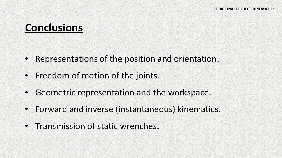 EFPAC FINAL PROJECT- KINEMATICS Conclusions • Representations of the position and orientation. • Freedom