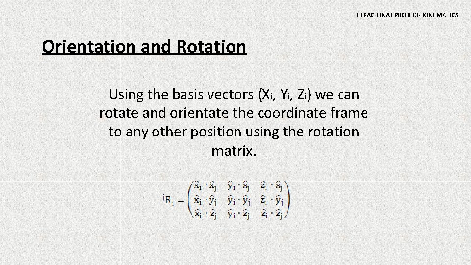 EFPAC FINAL PROJECT- KINEMATICS Orientation and Rotation Using the basis vectors (Xi, Yi, Zi)