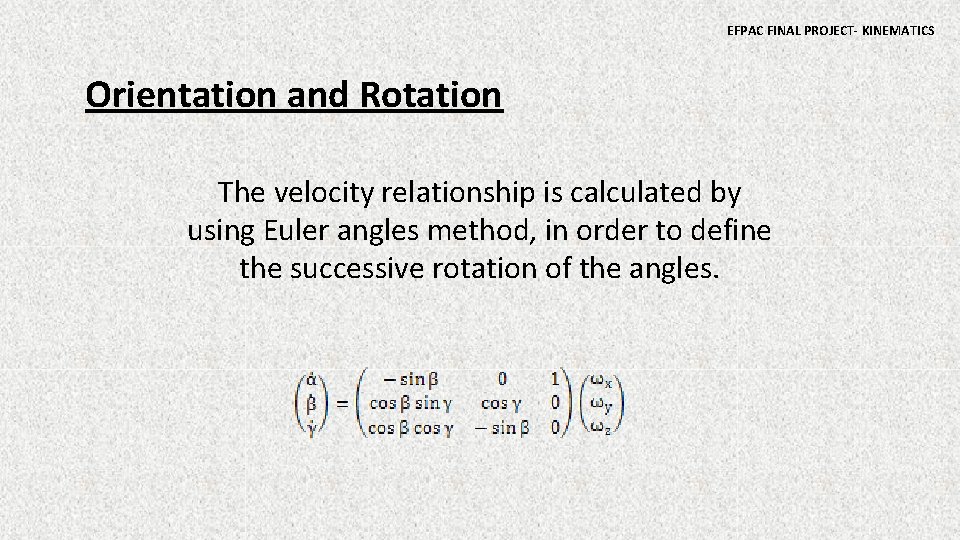 EFPAC FINAL PROJECT- KINEMATICS Orientation and Rotation The velocity relationship is calculated by using