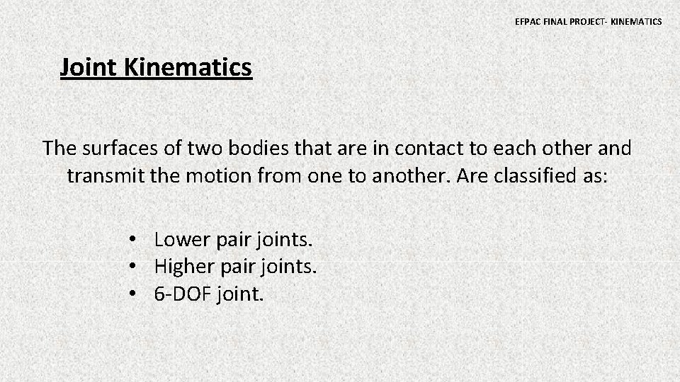 EFPAC FINAL PROJECT- KINEMATICS Joint Kinematics The surfaces of two bodies that are in