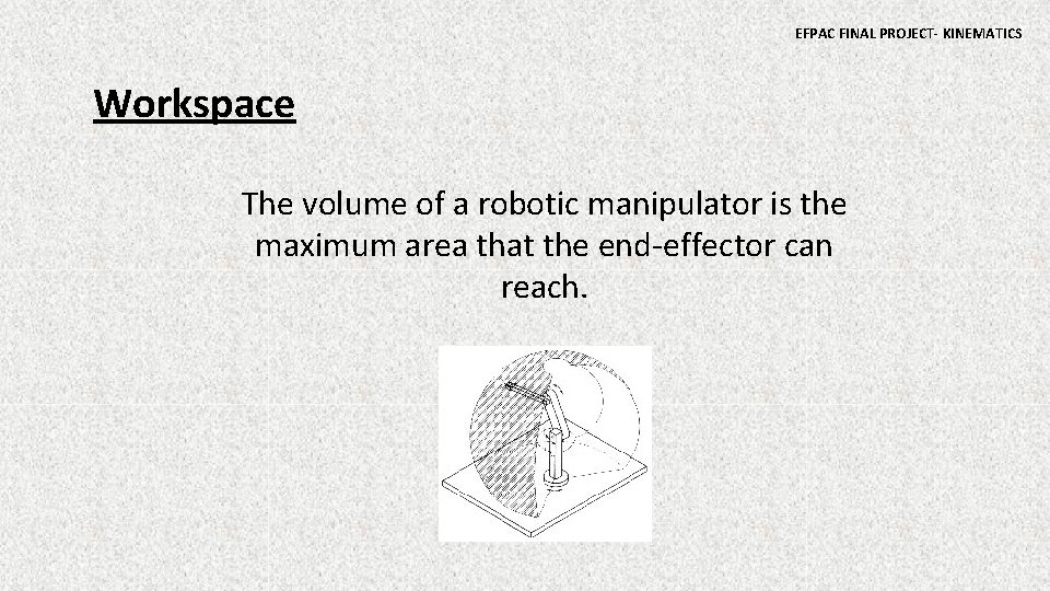 EFPAC FINAL PROJECT- KINEMATICS Workspace The volume of a robotic manipulator is the maximum