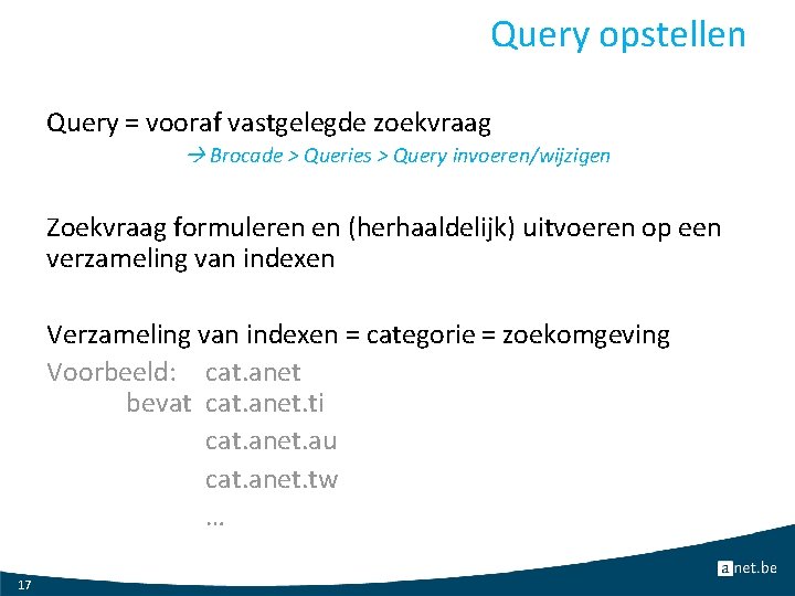 Query opstellen Query = vooraf vastgelegde zoekvraag Brocade > Queries > Query invoeren/wijzigen Zoekvraag