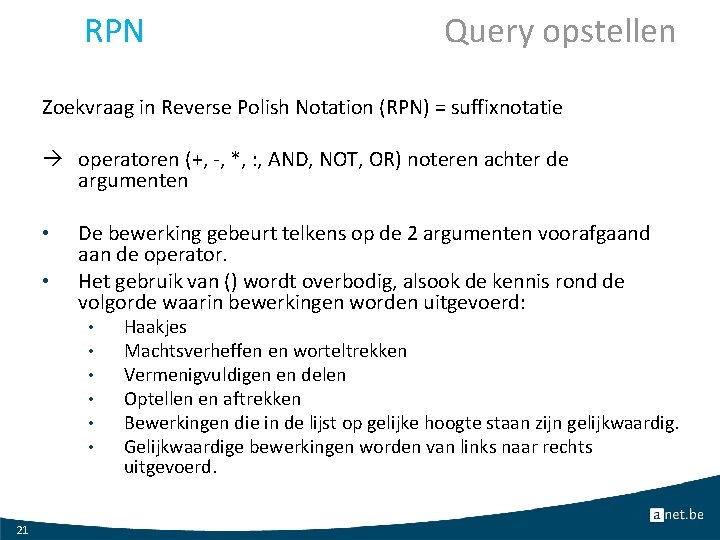 RPN Query opstellen Zoekvraag in Reverse Polish Notation (RPN) = suffixnotatie operatoren (+, -,