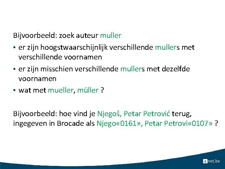 Bijvoorbeeld: zoek auteur muller • er zijn hoogstwaarschijnlijk verschillende mullers met verschillende voornamen •