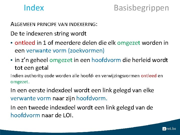 Index Basisbegrippen ALGEMEEN PRINCIPE VAN INDEXERING: De te indexeren string wordt • ontleed in