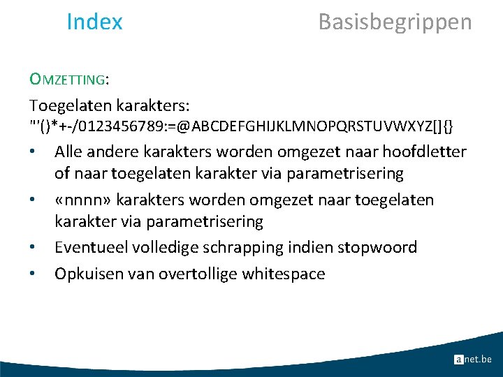 Index Basisbegrippen OMZETTING: Toegelaten karakters: "'()*+-/0123456789: =@ABCDEFGHIJKLMNOPQRSTUVWXYZ[]{} • • Alle andere karakters worden omgezet