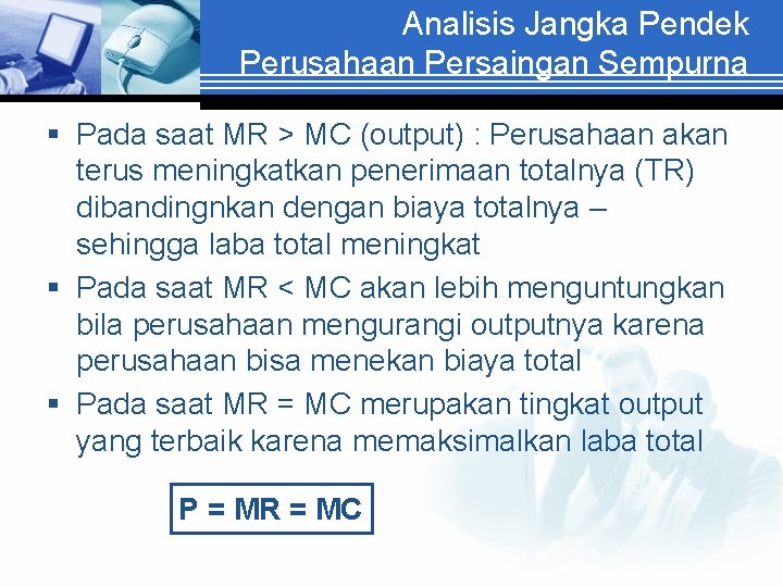 Analisis Jangka Pendek Perusahaan Persaingan Sempurna § Pada saat MR > MC (output) :