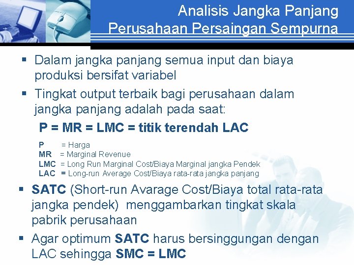 Analisis Jangka Panjang Perusahaan Persaingan Sempurna § Dalam jangka panjang semua input dan biaya