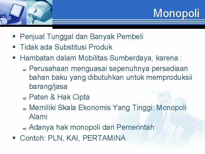 Monopoli § Penjual Tunggal dan Banyak Pembeli § Tidak ada Substitusi Produk § Hambatan