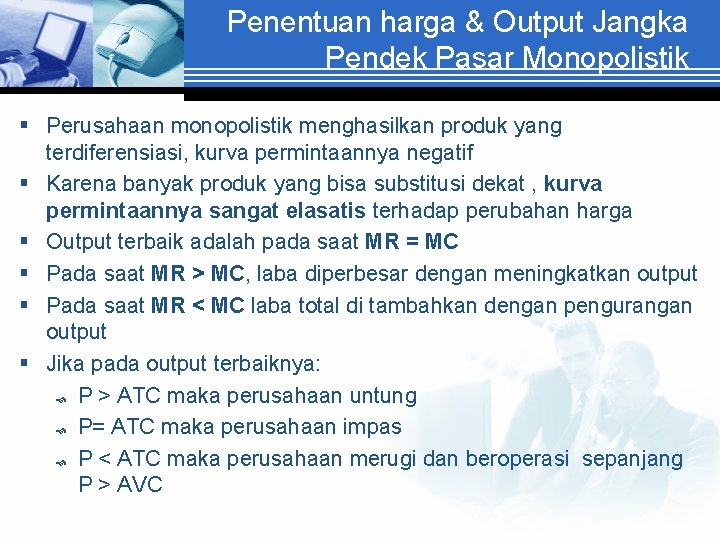 Penentuan harga & Output Jangka Pendek Pasar Monopolistik § Perusahaan monopolistik menghasilkan produk yang