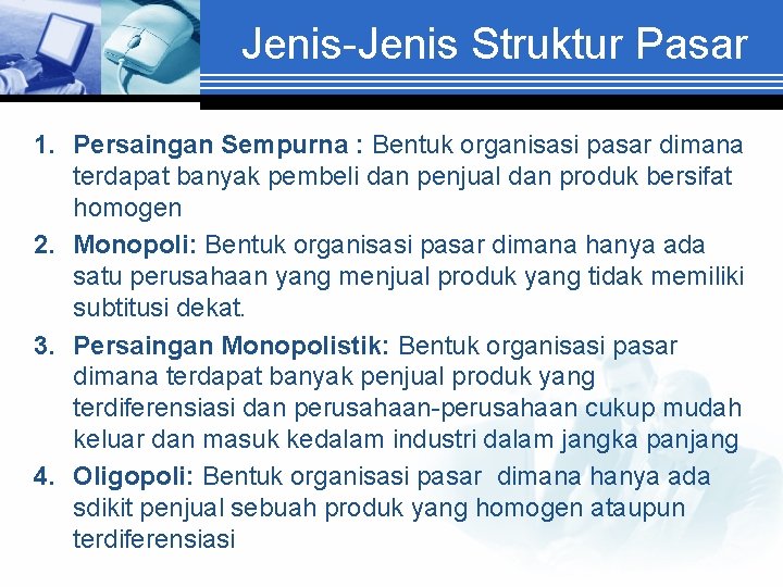 Jenis-Jenis Struktur Pasar 1. Persaingan Sempurna : Bentuk organisasi pasar dimana terdapat banyak pembeli