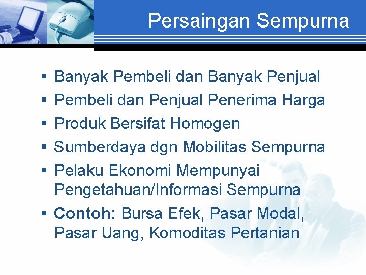 Persaingan Sempurna § § § Banyak Pembeli dan Banyak Penjual Pembeli dan Penjual Penerima