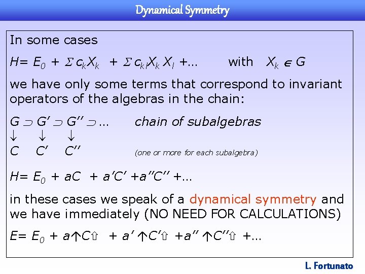 Dynamical Symmetry In some cases H= E 0 + ck. Xk + ckl. Xk