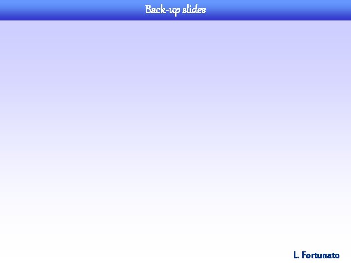 Back-up slides L. Fortunato 