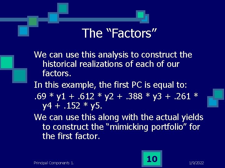 The “Factors” We can use this analysis to construct the historical realizations of each