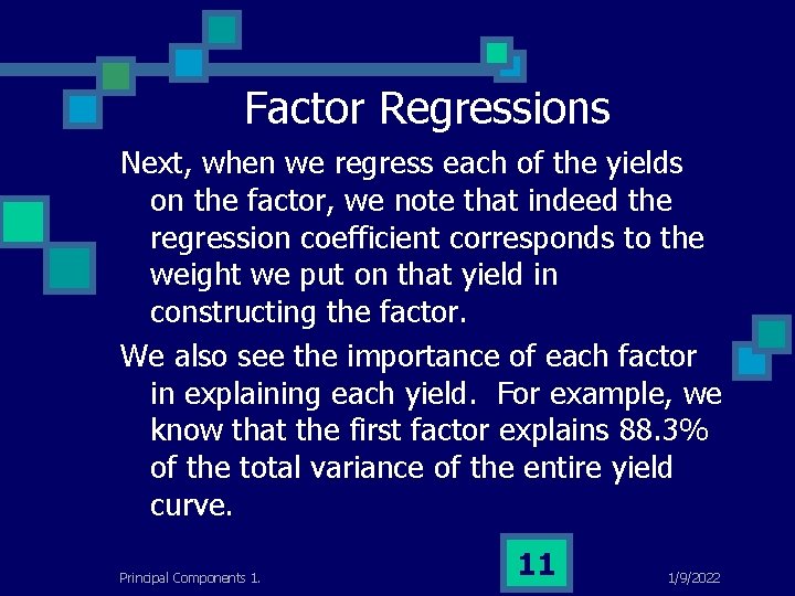 Factor Regressions Next, when we regress each of the yields on the factor, we