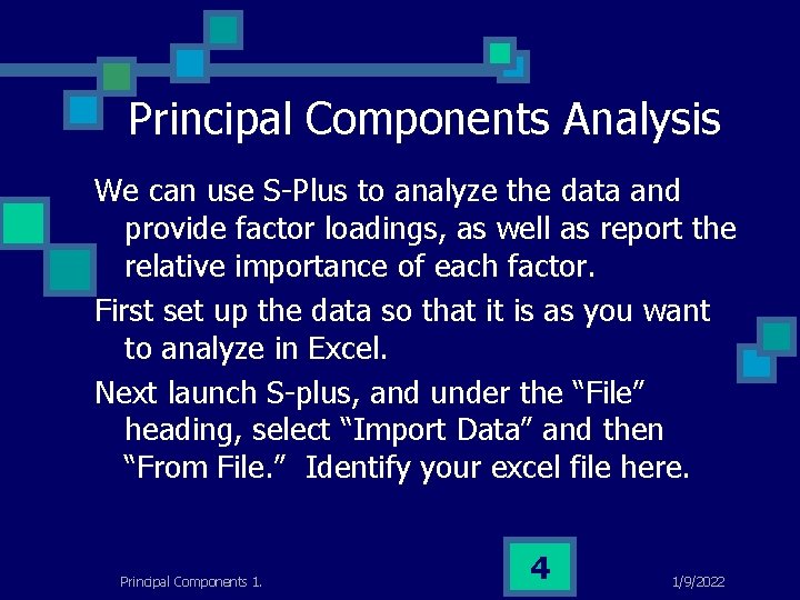 Principal Components Analysis We can use S-Plus to analyze the data and provide factor