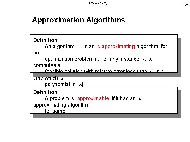 Complexity Approximation Algorithms Definition An algorithm A is an -approximating algorithm for an optimization Complexity Approximation Algorithms Definition An algorithm A is an -approximating algorithm for an optimization