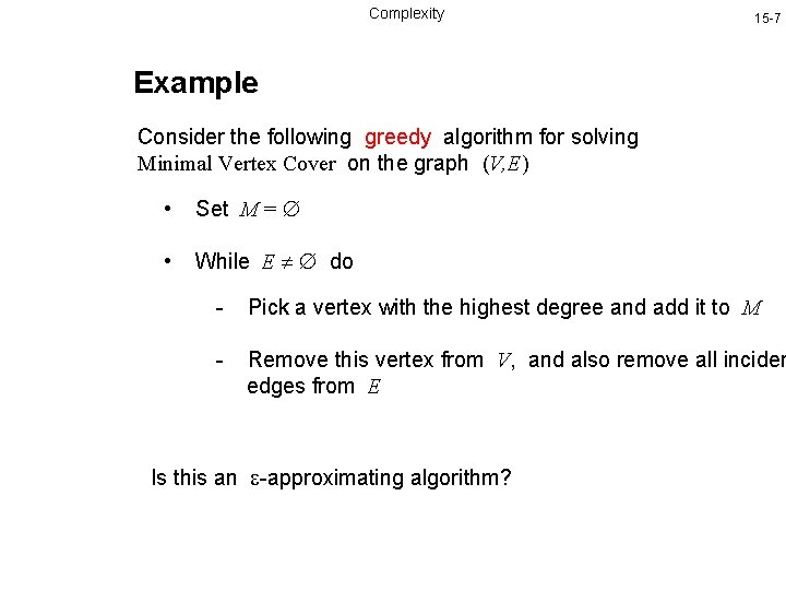 Complexity 15 -7 Example Consider the following greedy algorithm for solving Minimal Vertex Cover Complexity 15 -7 Example Consider the following greedy algorithm for solving Minimal Vertex Cover