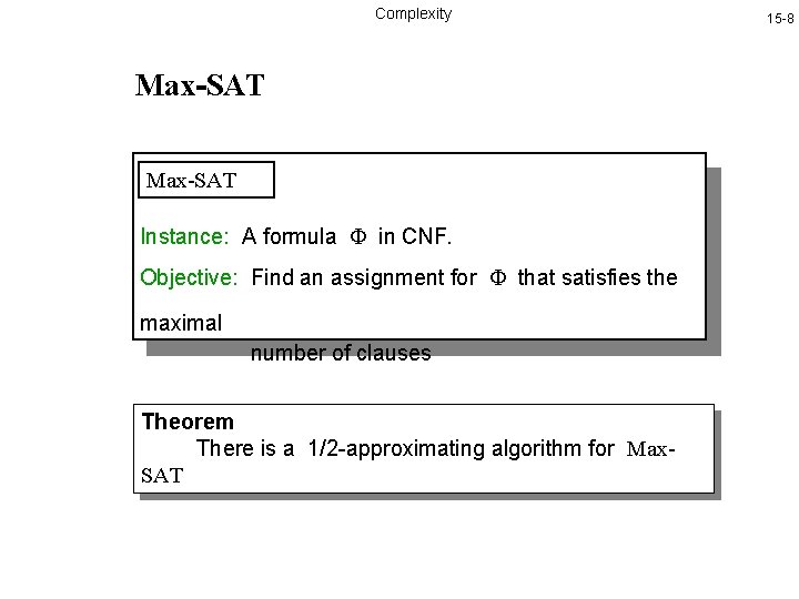 Complexity Max-SAT Instance: A formula in CNF. Objective: Find an assignment for that satisfies Complexity Max-SAT Instance: A formula in CNF. Objective: Find an assignment for that satisfies