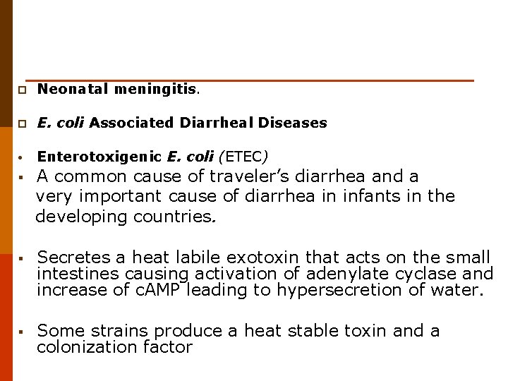 p Neonatal meningitis. p E. coli Associated Diarrheal Diseases • Enterotoxigenic E. coli (ETEC)