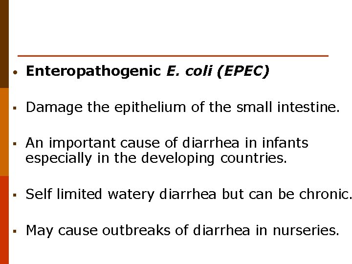  • Enteropathogenic E. coli (EPEC) § Damage the epithelium of the small intestine.