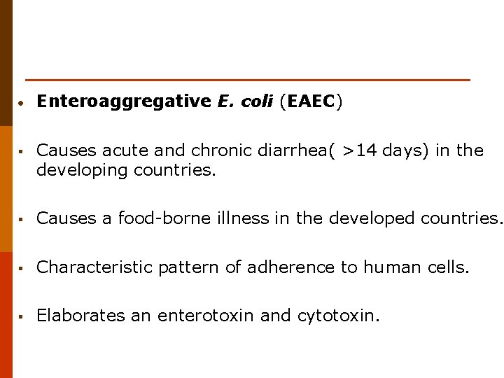  • Enteroaggregative E. coli (EAEC) § Causes acute and chronic diarrhea( >14 days)