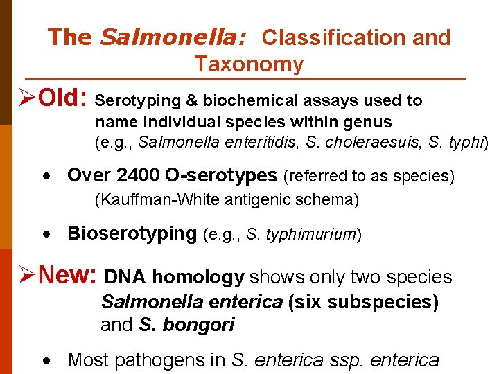 The Salmonella: Classification and Taxonomy ØOld: Serotyping & biochemical assays used to name individual