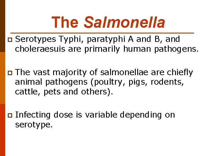 The Salmonella p Serotypes Typhi, paratyphi A and B, and choleraesuis are primarily human