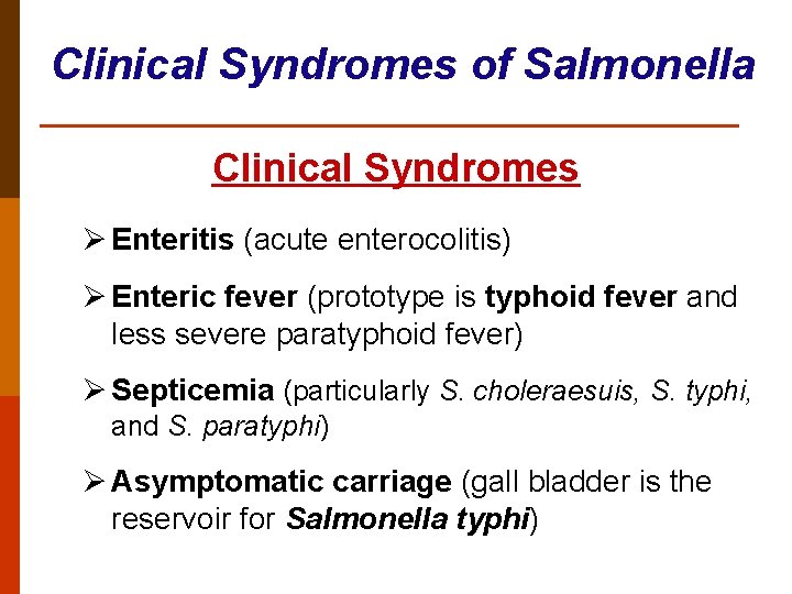 Clinical Syndromes of Salmonella Clinical Syndromes Ø Enteritis (acute enterocolitis) Ø Enteric fever (prototype