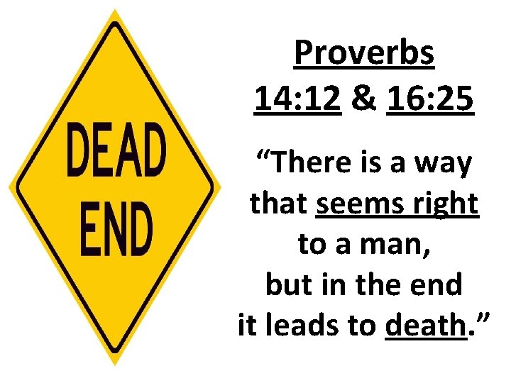 Proverbs 14: 12 & 16: 25 “There is a way that seems right to