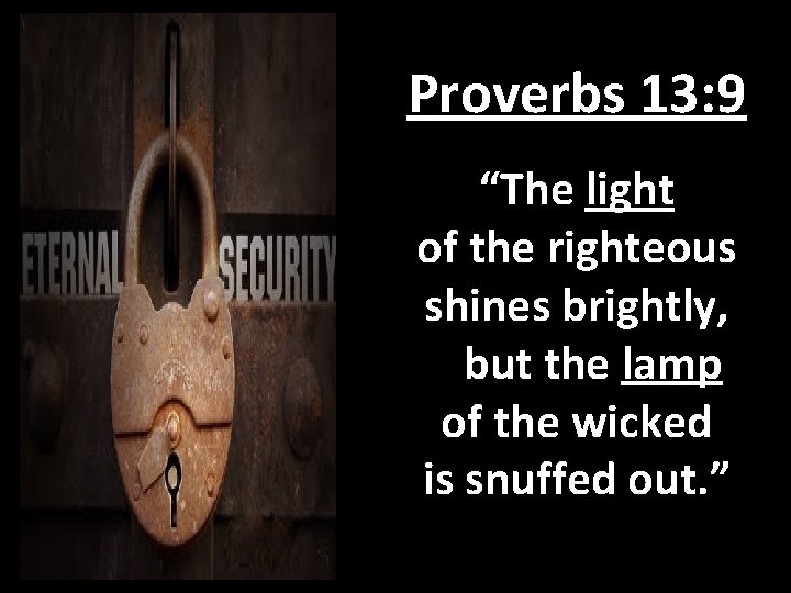 Proverbs 13: 9 “The light of the righteous shines brightly, but the lamp of