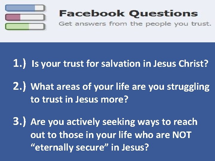 1. ) Is your trust for salvation in Jesus Christ? 2. ) What areas