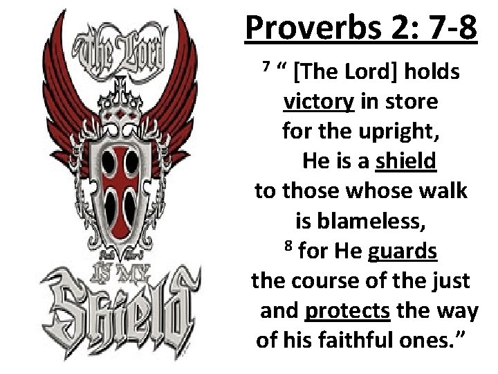 Proverbs 2: 7 -8 “ [The Lord] holds victory in store for the upright,