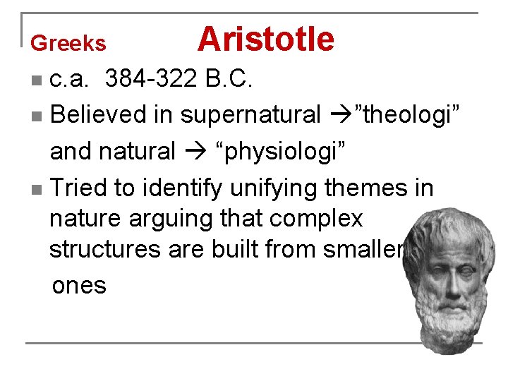 Greeks Aristotle c. a. 384 -322 B. C. n Believed in supernatural ”theologi” and