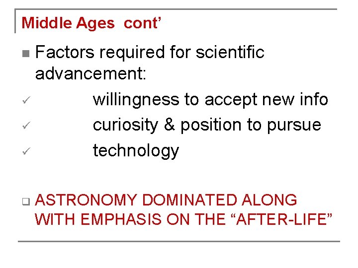 Middle Ages cont’ Factors required for scientific advancement: ü willingness to accept new info