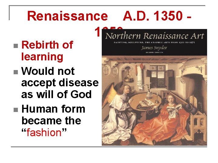 Renaissance A. D. 1350 1650 Rebirth of learning n Would not accept disease as