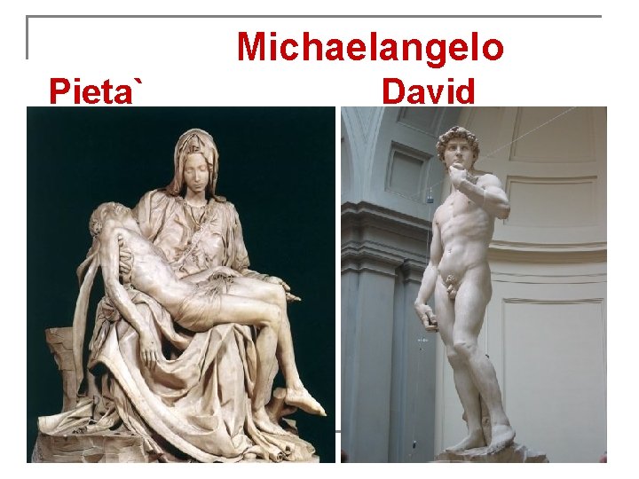 Michaelangelo Pieta` David 