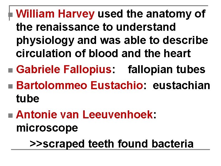 William Harvey used the anatomy of the renaissance to understand physiology and was able