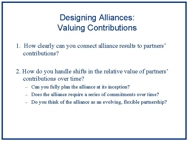 Designing Alliances: Valuing Contributions 1. How clearly can you connect alliance results to partners’