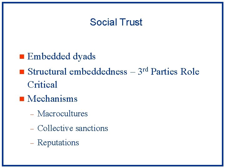 Social Trust n Embedded dyads Structural embeddedness – 3 rd Parties Role Critical n