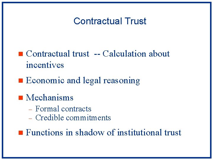 Contractual Trust n Contractual trust -- Calculation about incentives n Economic and legal reasoning