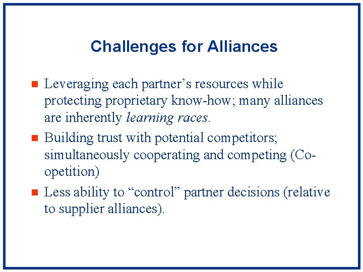 Challenges for Alliances n n n Leveraging each partner’s resources while protecting proprietary know-how;